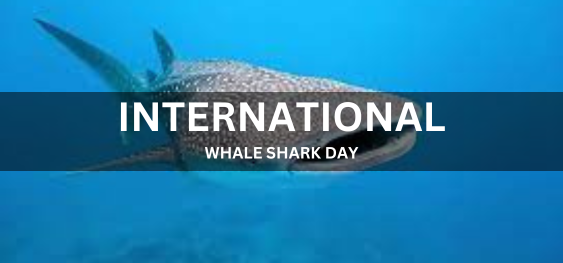 INTERNATIONAL WHALE SHARK DAY  [अंतर्राष्ट्रीय व्हेल शार्क दिवस]
